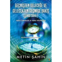 Geçmişten Geleceğe ve Gelecekten Geçmişe Bakış (Şimdi Dahil) - Metin Şahin - Cinius Yayınları