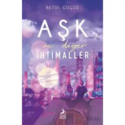 Aşk ve Diğer İhtimaller - Betül Güçlü - Ren Kitap