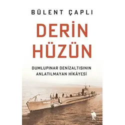 Derin Hüzün - Dumlupınar Denizaltısının Anlatılmayan Hikayesi - Bülent Çaplı - Nemesis Kitap