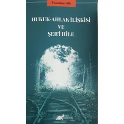 Hukuk - Ahlak İlişkisi ve Şeri Hile - Ümmühan Ark - Paradigma Akademi Yayınları
