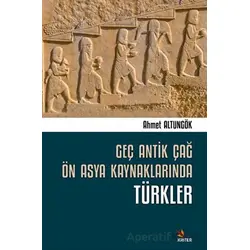 Geç Antik Çağ Ön Asya Kaynaklarında Türkler - Ahmet Altungök - Kriter Yayınları
