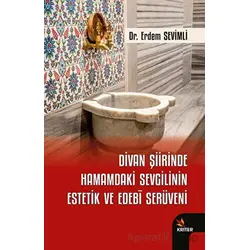 Divan Şiirinde Hamamdaki Sevgilinin Estetik ve Edebi Serüveni - Erdem Sevimli - Kriter Yayınları