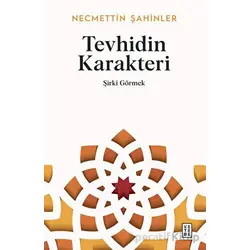Tevhidin Karakteri - Şirki Görmek - Necmettin Şahinler - Ketebe Yayınları