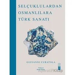 Selçuklulardan Osmanlılara Türk Sanatı - Giovanni Curatola - Ketebe Yayınları