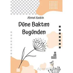 Düne Baktım Bugünden - Ahmet Keskin - Avrupa Yakası Yayınları