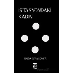 İstasyondaki Kadın - Rojda Esra Konca - Kitap At Yayınları