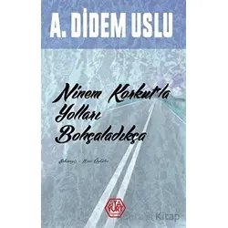 Ninem Korkutla Yolları Bohçaladıkça - A. Didem Uslu - Atayurt Yayınevi