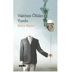 Vakitsiz Ölüler Yurdu - Sema Bayar - Hece Yayınları