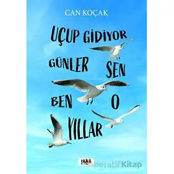 Uçup Gidiyor Seneler - Sen, Ben, O, Yıllar - Can Koçak - Tilki Kitap