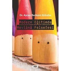 Modern Eğitimde Mevlana Felsefesi - Aycan Berkant Akbaba - Tilki Kitap