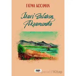 Mavi Suların Akşamında - Fatma Kocaman - Tilki Kitap