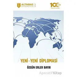Yeni - Yeni Diplomasi - Özgün Erler Bayır - Altınbaş Üniversitesi Yayınları
