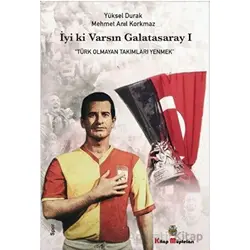 İyi ki Varsın Galatasaray - 1 - Yüksel Durak - Kitap Müptelası Yayınları