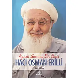 Hizmete Adanmış Bir Ömür Hacı Osman Erilli - Ali Erilli - Ensar Neşriyat