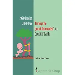 Türkiye’de Çocuk Ortopedisi’nin Örgütlü Tarihi - Gazi Zorer - A7 Kitap
