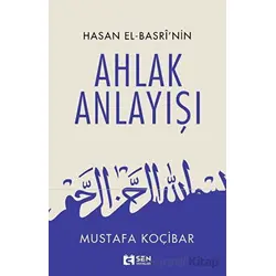 Hasan El-Basri’nin Ahlak Anlayışı - Mustafa Koçibar - Sen Yayınları