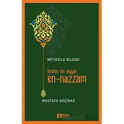 Mütezile Bilgini İbrahim Bin Seyyar En-Nazzâm - Mustafa Koçibar - Sen Yayınları