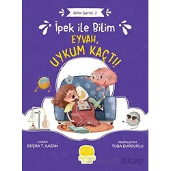 İpek ile Bilim - Eyvah, Uykum Kaçtı! - Büşra T. Kazan - Karavan Çocuk Yayınları