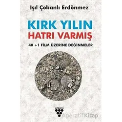 Kırk Yılın Hatrı Varmış - 40+1 Film Üzerine Değinmeler - Işıl Çobanlı Erdönmez - Urzeni Yayıncılık