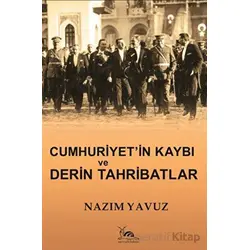 Cumhuriyetin Kaybı ve Derin Tahribatlar - Nazım Yavuz - Sarmal Kitabevi