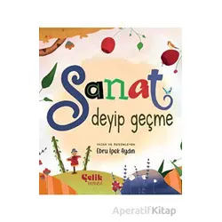 Sanat Deyip Geçme - Ebru İpek Aydın - Çelik Yayınevi