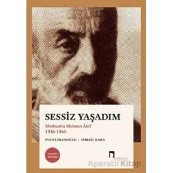 Sessiz Yaşadım - Matbuatta Mehmet Akif 1936-1940 - Fulya İbanoğlu - Dergah Yayınları