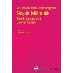 Neşeli Militanlık - Toksik Zamanlarda Direnişi Örmek - Carla Bergman - İletişim Yayıncılık