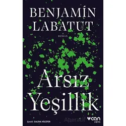 Arsız Yeşillik - Benjamin Labatut - Can Yayınları