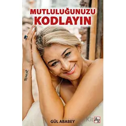 Mutluluğunuzu Kodlayın - Gül Ababey - Az Kitap