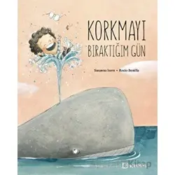 Korkmayı Bıraktığım Gün - Susanna Isern - Uçanbalık Yayıncılık