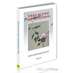 Sırası Mı Şimdi Sensiz Olmanın - Eyüp Büyükbostancı - Alternatif Yayıncılık