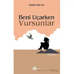 Beni Uçarken Vursunlar - Mehmet Akif Acar - Çınar Yayınları