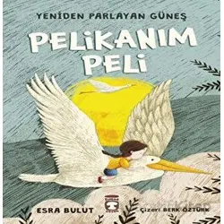Pelikanım Peli - Yeniden Parlayan Güneş - Esra Bulut - Timaş Çocuk