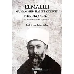 Elmalılı Muhammed Hamdi Yazırın Hukukçuluğu - Abdullah Çolak - Hikmetevi Yayınları