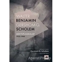 Walter Benjamin - Gershom G. Scholem Mektuplaşmalar 1932-1940 - Gershom Scholem - Kolektif Kitap