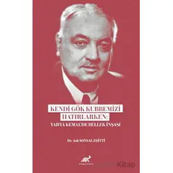 Kendi Gök Kubbemizi Hatırlarken: Yahya Kemal’de Bellek İnşası