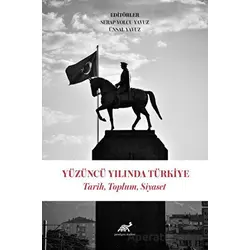 Yüzüncü Yılında Türkiye Tarih, Toplum, Siyaset - Serap Yolcu Yavuz - Paradigma Akademi Yayınları