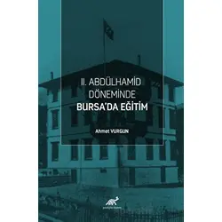 II. Abdülhamid Döneminde Bursa’da Eğitim - Ahmet Vurgun - Paradigma Akademi Yayınları