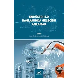 Endüstri· 4.0 Bağlamında Geleceği· Anlamak - Emine Kılıçaslan - Paradigma Akademi Yayınları