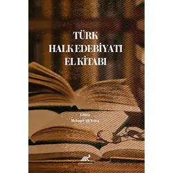 Türk Halk Edebiyatı El Kitabı - Mehmet Ali Yolcu - Paradigma Akademi Yayınları