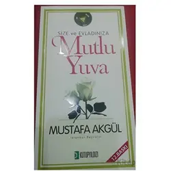 Size ve Evladınıza Mutlu Yuva - Mustafa Akgül - Kutup Yıldızı Yayınları