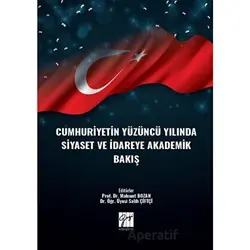 Cumhuriyetin Yüzüncü Yılında Siyaset ve İdareye Akademik Bakış - Kolektif - Gazi Kitabevi
