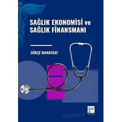 Sağlık Ekonomisi ve Sağlık Finansmanı - Gökçe Manavgat - Gazi Kitabevi