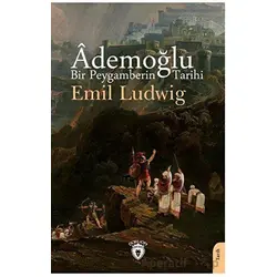 Ademoğlu Bir Peygamberin Tarihi - Emil Ludwig - Dorlion Yayınları