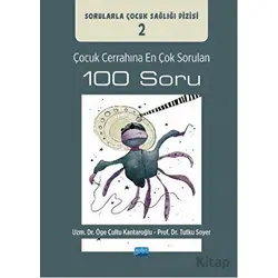 Çocuk Cerrahına En Çok Sorulan 100 Soru - Tutku Soyer - Nobel Akademik Yayıncılık