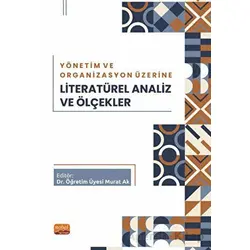 Yönetim ve Organizasyon Üzerine Literatürel Analiz ve Ölçekler - Murat Ak - Nobel Bilimsel Eserler