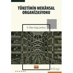 Tüketimin Mekansal Organizasyonu - Özlem Akgüç Çetinkaya - Nobel Bilimsel Eserler