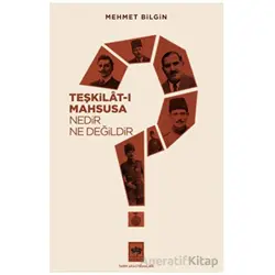 Teşkilat-ı Mahsusa Nedir? Ne Değildir? - Mehmet Bilgin - Ötüken Neşriyat