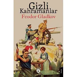 Gizli Kahramanlar - Feodor Gladkov - Dorlion Yayınları