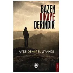 Bazen Hikaye Derindir - Ayşe Demirel Uyandı - Dorlion Yayınları